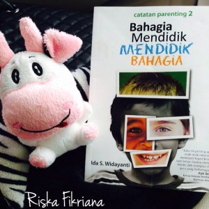 Catatan Parenting 2 : Bahagia Mendidik, Mendidik Bahagia 